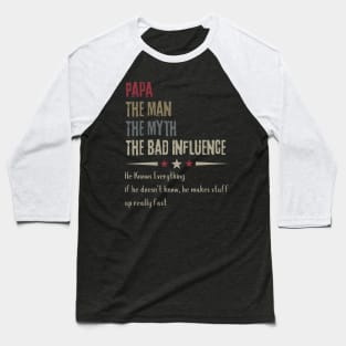 Papa-The-Man-The-Myth-The-Bad-Influence Baseball T-Shirt